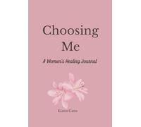 Choosing Me: A Woman’s Healing Journal