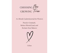 Choosing Me, Growing Free: A 6-Month Guided Journal for Women. Practice Gratitude, Reduce Mental Load, and Reclaim Your Balance - Pink Edition