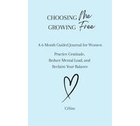 Choosing Me, Growing Free: A 6-Month Guided Journal for Women. Practice Gratitude, Reduce Mental Load, and Reclaim Your Balance - Blue Edition