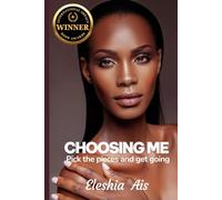 Choosing Me: Pick the Pieces and Get Going