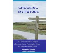 Choosing My Future: A Christian Subject & Career Workbook for Grade 10 Learners in South Africa
