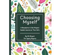 Choosing Myself:: A Boundaries & Self-Respect Guided Journal for Teen Girls