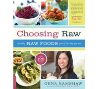 Choosing Raw: Making Raw Foods Part of the Way You Eat