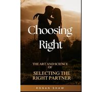 Choosing Right: The Art & Science of Selecting a Life Partner