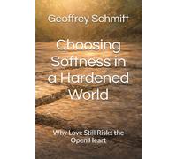 Choosing Softness in a Hardened World: Why Love Still Risks the Open Heart
