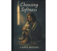 Choosing Softness: The Girl Who Survived What She Never Deserved (Choosing Me)