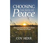 Choosing the Path of Peace: Rehearsing God's Blessings in a World that Wants You to Forget