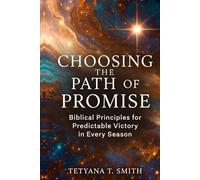 Choosing the Path of Promise: Biblical Principles for Predictable Victory in Every Season