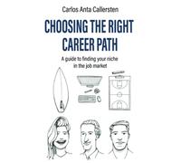 Choosing the right career path: A guide to finding your niche in the job market (Callersten Method)