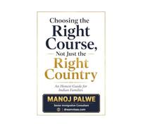 Choosing the Right Course, Not Just the Right Country: An Honest Guide for Indian Families (Series 3 - SMART CAREER & MONEY GUIDE FOR GLOBAL INDIANS)
