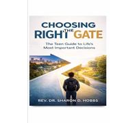 Choosing the Right Gate: The Teen Guide to Life's Most Important Decisions