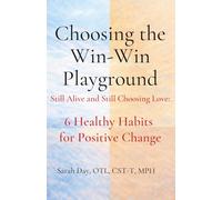 Choosing the Win-Win Playground: Still Alive and Still Choosing Love: 6 Healthy Habits for Positive Change