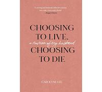 Choosing to Live, Choosing to Die: A Memoir of My Husband