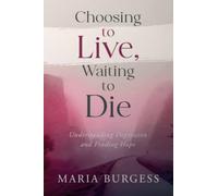 CHOOSING TO LIVE, WAITING TO DIE: Understanding Depression and Finding Hope