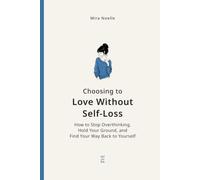 Choosing to Love Without Self-Loss: How to Stop Overthinking, Hold Your Ground, and Find Your Way Back to Yourself (The Secure Love Series)