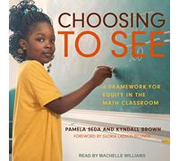 Choosing to See: A Framework for Equity in the Math Classroom