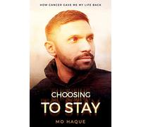 Choosing To Stay: How Cancer Gave Me My Life Back