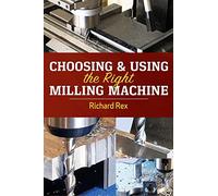 Choosing & Using the Right Milling Machine