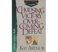 Choosing Victory, Overcoming Defeat: Joshua, Judges, and Ruth