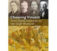 Choosing Vincent - From family collection to Van Gogh Museum