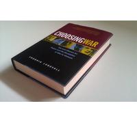 Choosing War - The Lost Chance for Peace & the Escalation of War in Vietnam