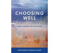Choosing Well : Case Studies in Bioethics