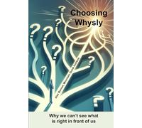 Choosing Whysly: Why we can't see what is right in front of us