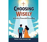 Choosing Wisely: A Guide to Premarital Counselling