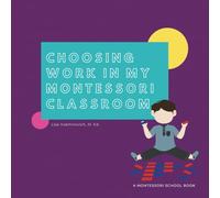 Choosing Work in My Montessori Classroom: Classroom Management - 1st Year Montessori Teacher - Classroom Procedures - Early Childhood Montessori - Montessori Philsophy (Montessori School Books)