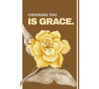 Choosing You Is Grace: A Self-Care & Reflection Journal for Women: Daily space to reflect, grow, and embrace the quiet power of choosing yourself - one page at a time.