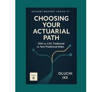 Choosing Your Actuarial Path: SOA vs. CAS, Traditional vs. Non-Traditional Roles (Actuary Mastery Series III - From Actuarial Exams to Actuarial Careers)