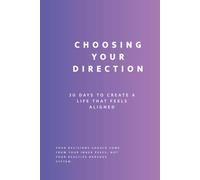 Choosing Your Direction: 30 Days to Create a Life That Feels Aligned (Uncomfortable on Purpose: 30-Day Self-Reflection Series)