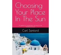 Choosing Your Place In The Sun: A guide for expatriates moving to the Mediterranean