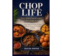 CHOP LIFE RECIPES THAT HIT DIFFERENT: Easy Nigerian Recipes & West African Classics for Everyday Cooking