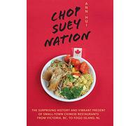 Chop Suey Nation: The Legion Cafe and Other Stories from Canada's Chinese Restaurants