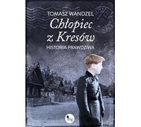 Chłopiec z Kresów: Historia prawdziwa