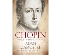 Chopin: A Definitive Non-Fiction Biography of the Great Composer and His Life in Romantic Paris