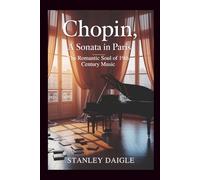 Chopin, a Sonata in Paris: The Romantic Soul of 19th Century Music