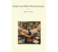 Chopin and Other Musical Essays (Classic Books)