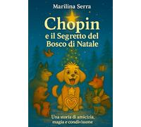 Chopin e il Segreto del Bosco di Natale: Una storia di amicizia, magia e condivisione