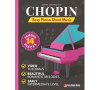 Chopin Easy Piano Sheet Music: 14 Famous Romantic Pieces for Early Intermediate Players with Simplified Arrangements and Video Tutorials (Beautiful Piano Songs by Classical Masters)