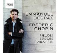 Chopin, F. - Emmanuel Despax: Frédéric Chopin - Preludes/Berceuse/Barcarolle
