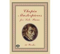 Chopin Masterpieces For Solo Piano Pf: 46 Works (Dover Classical Piano Music)