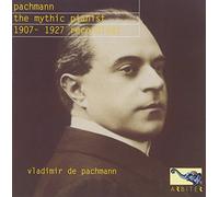 CHOPIN/MENDELSSOHN/RAFF/LISZT/DE PACHMANN - The Mythic Pianist 1907-1927