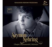 CHOPIN/MYKIETYN/SZYMANOWSKI/SZYMON NEHRING - Szymon Nehring Plays Chopin Szymanowski & Mykietyn