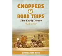 Choppers & Road Trips: The Early Years 1973 - 1979