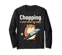 Chopping is What Makes Me Happy (Funny Statement & Graphic) Long Sleeve T-Shirt