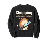 Chopping Is What Makes Me Happy (Funny Statement & Graphic) Sweatshirt