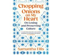 Chopping Onions on My Heart : On Losing and Preserving Culture
