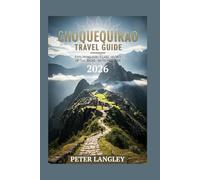 CHOQUEQUIRAO TRAVEL GUIDE: Exploring Peru's Last Secret of the Incas - With Pictures (Travel Wonders & World Icons Series)